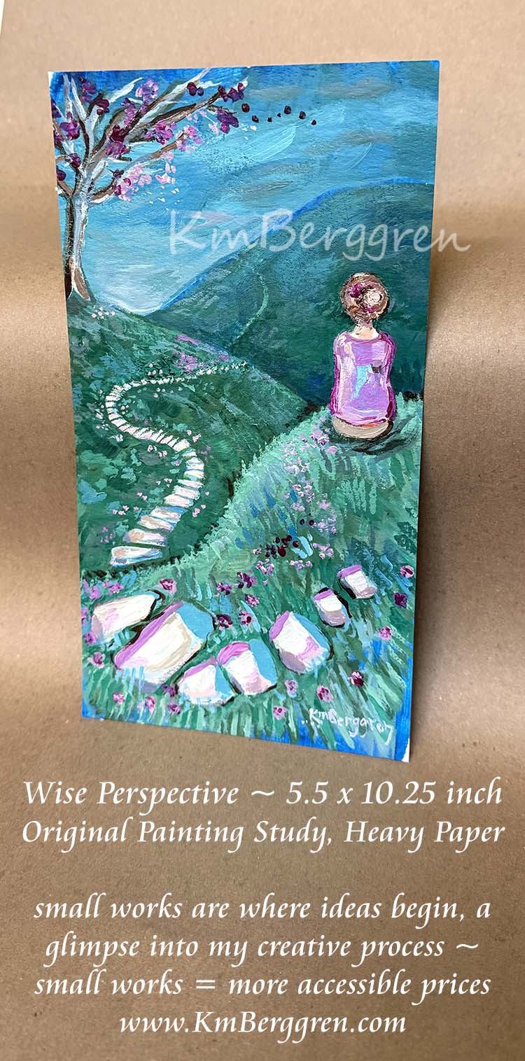 A vertical painting on heavy paper showing a woman in a pink shirt sitting on a grassy hill near a tree with pink blossoms, with a winding path leading up the hill and away into the future over rolling hills with green grass toward a blue sky. Text below describes the artwork as 'Wise Perspective' by KmBerggren. Artwork by Katie m Berggren, kimberggren